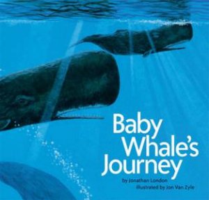 Baby Whale's Journey by Jonathan London & Jon Van Zyle (Ill)