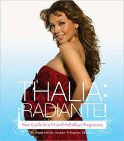 Thalia Radiante: Your Guide to a Fit and Fabulous Pregnancy by Thalia Radiante