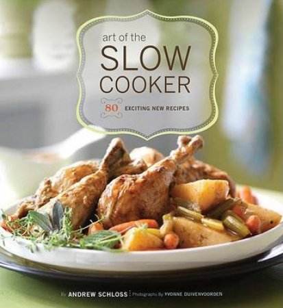 Art of the Slow Cooker by Andrew Schloss