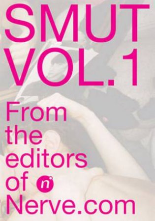 Smut Vol. 1 by Nerve.com