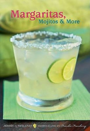 Margaritas, Mojitos & More by Jessica Strand