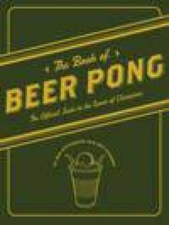 Book of Beer Pong by Dan DiSorbo & Ben Applebaum