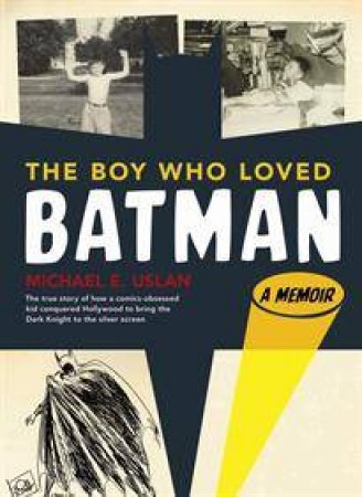 Boy Who Loved Batman by Michael Uslan