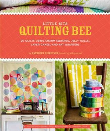 Little Bits Quilting Bee by Kathreen Ricketson