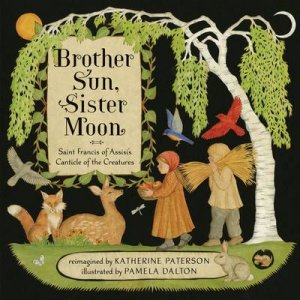 Brother Sun, Sister Moon by Katherine Paterson & Pamela Dalton