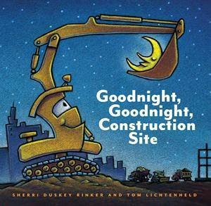Goodnight, Goodnight Construction Site by Tom Lichtenheld & Sherri Duskey Rinker