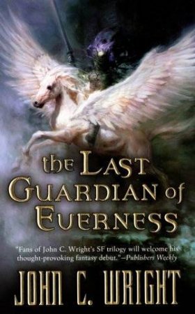 The Last Guardians Of Everness by John C Wright