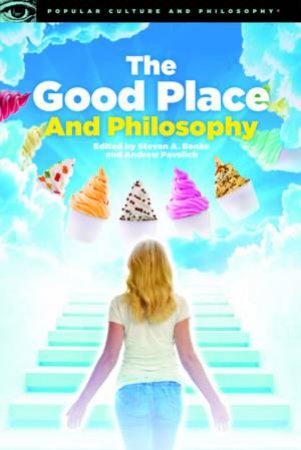 The Good Place And Philosophy by Steven A. Benko & Andrew Pavelich