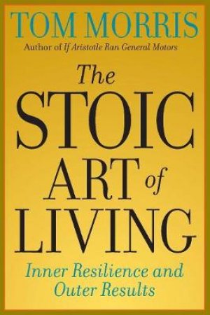 The Stoic Art of Living by Thomas V. Morris