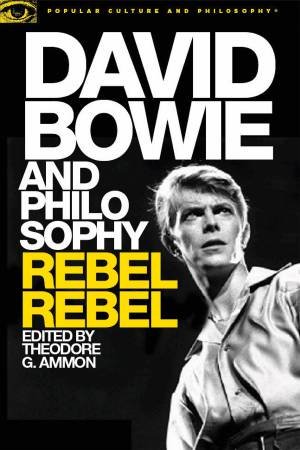 David Bowie And Philosophy: Rebel, Rebel