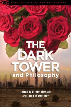The Dark Tower and Philosophy by Nicolas Michaud & Jacob Thomas May