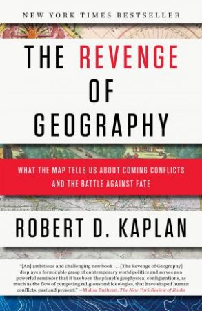 The Revenge Of Geography by Robert D. Kaplan