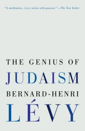 The Genius Of Judaism by BERNARD-HENRI LEVY