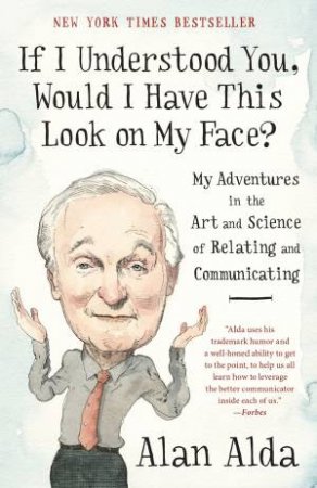 If I Understood You, Would I Have This Look On My Face? by Alan Alda