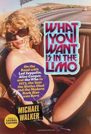What You Want Is in the Limo On the Road with Led Zeppelin, Alice by Michael Walker