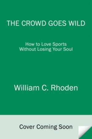 The Crowd Goes Wild by William Rhoden