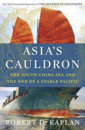 Asia's Cauldron by Robert D. Kaplan