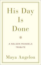 His Day is Done A Nelson Mandela Tribute