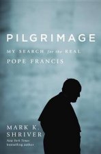 Pilgrimage My Search for the Real Pope Francis