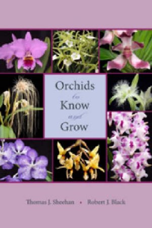 Orchids to Know and Grow by Thomas J. Sheehan & Robert J. Black