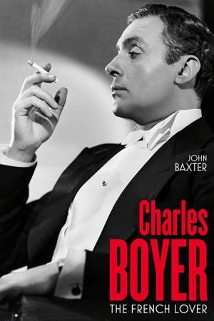 Charles Boyer: The French Lover by John Baxter