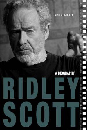Ridley Scott: A Biography by Vincent Lobrutto