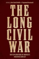 The Long Civil War New Explorations Of Americas Enduring Conflict