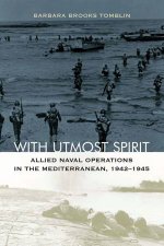 With Utmost Spirit Allied Naval Operations In The Mediterranean 19421945