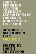 John J Pershing And The American Expeditionary Forces In World War I 19171919 October 1December 31 1917
