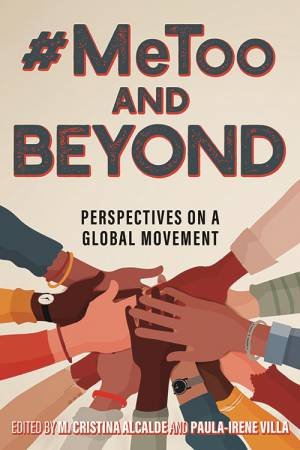 #MeToo And Beyond: Perspectives On A Global Movement by M. Cristina Alcalde 