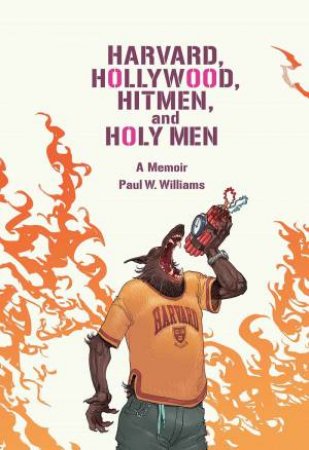 Harvard, Hollywood, Hitmen, and Holy Men: A Memoir by PAUL W. WILLIAMS