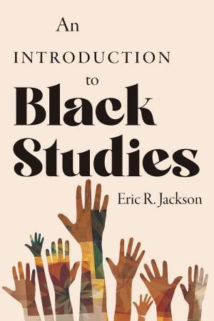 An Introduction to Black Studies by ERIC R. JACKSON