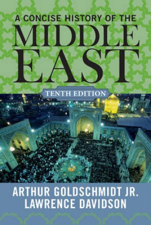A Concise History of the Middle East by Arthur Goldschmidt Jr. & Lawrence Davidson