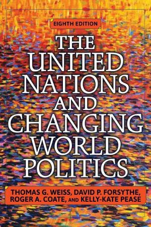 The United Nations and Changing World Politics by Thomas G. Weiss & David P Forsythe & Roger A. Coate & Kelly-Kate Pease
