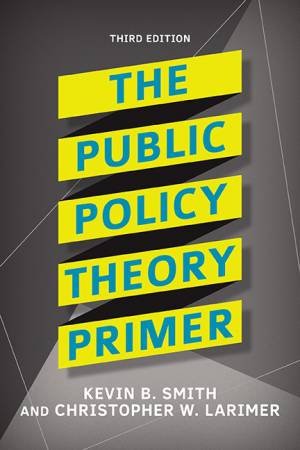 The Public Policy Theory Primer by Kevin B. Smith & Christopher W. Larimer