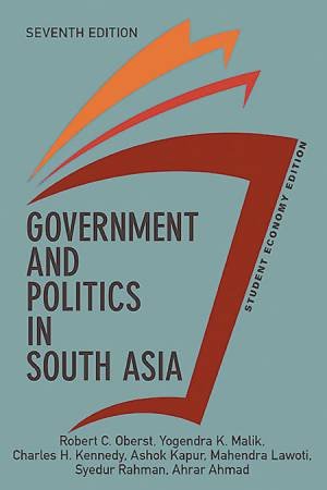 Government and Politics in South Asia, Student Economy Edition by Robert C Oberst & Yogendra K Malik & Charles Kennedy & Ashok Kapur & Mahendra Lawoti & Syedur Rahman & Ahrar Ahmad