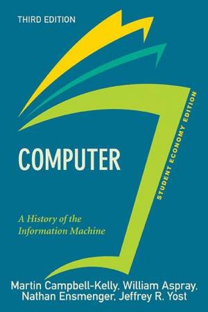 Computer, Student Economy Edition by Martin Campbell-Kelly & William Aspray & Nathan Ensmenger & Jeffrey R. Yost