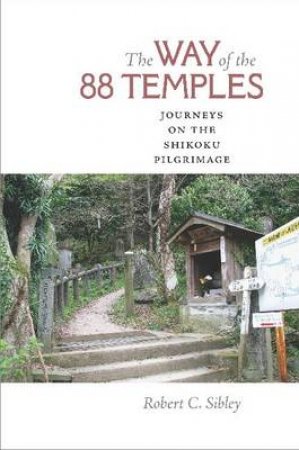 The Way of the 88 Temples by Robert C. Sibley