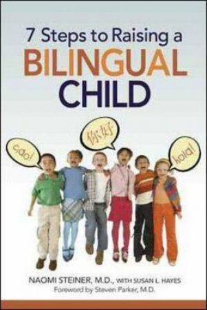 7 Steps To Raising A Bilingual Child by Naomi Steiner & Susan Hayes