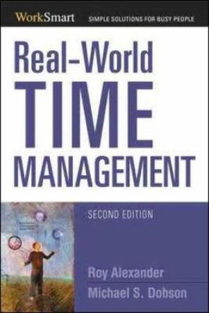 Real-World Time Management by Roy Alexander & Michael Dobson