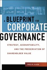 A Blueprint For Corporate Governance Strategy Accountability And The Preservation Of Shareholder Value