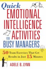 Quick Emotional Intelligence Activities For Busy Managers 50 Team Exercises That Get Results In Just 15 Minutes