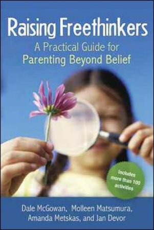 Raising Freethinkers by Dale Macgowan & Molleen Matsumura & Amanda Metskas & Jan Devor