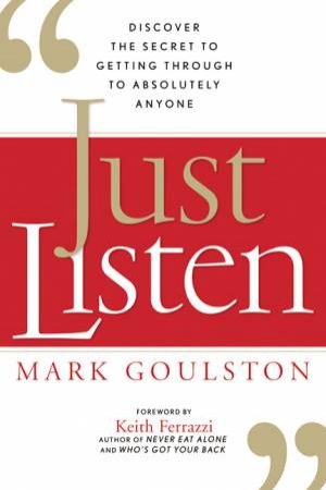 Just Listen by Mark Goulston & Keith Ferrazzi