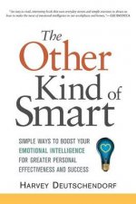 The Other Kind Of Smart Simple Ways To Boost Your Emotional Intelligence For Greater Personal Effectiveness And Success