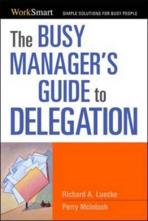 The Busy Manager's Guide To Delegation by Richard Luecke & Perry McIntosh