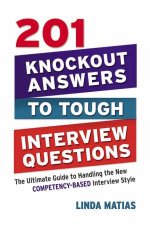 201 Knockout Answers To Tough Interview Questions The Ultimate Guide ToHandling The New CompetencyBased Interview Style