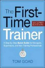 The FirstTime Trainer A Stepbystep Quick Guide For Managers Supervisors And New Training Professionals
