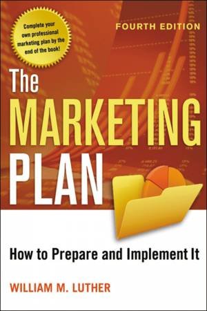 The Marketing Plan: How To Prepare And Implement It by William M Luther