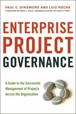 Enterprise Project Governance A Guide To The Successful Management Of Projects Across The Organization